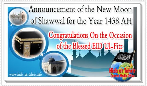 Announcement of the New Moon of Shawwal for the Year 1438 AH and Congratulations On the Occasion of the Blessed EID ul-Fitr