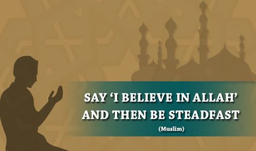 Say I believe in Allah — and then be steadfast