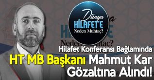 Türkiye: Hilafet Konferansı Bağlamında Mahmut Kar Gözaltına Alındı!