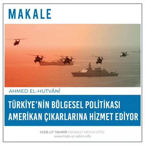 Türkiye’nin Bölgesel Politikası Amerikan Çıkarlarına Hizmet Ediyor