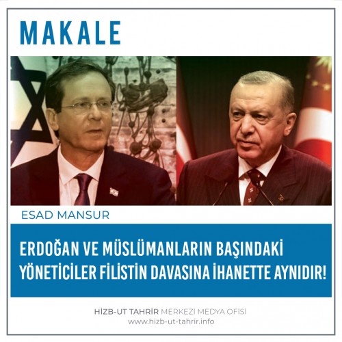 Erdoğan ve Müslümanların Başındaki Yöneticiler Filistin Davasına İhanette Aynıdır!