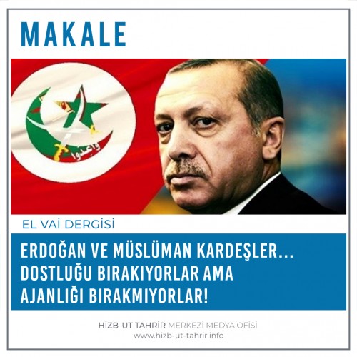 Erdoğan ve Müslüman Kardeşler… Dostluğu Bırakıyorlar Ama Ajanlığı Bırakmıyorlar!