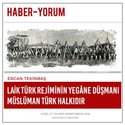 Laik Türk Rejiminin Yegâne Düşmanı Müslüman Türk Halkıdır
