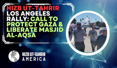 America: Los Angeles Protest, Mobilize Muslim Armies to Liberate Masjid Al-Aqsa