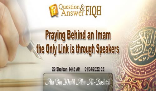 Ameer&#039;s Q &amp; A: Praying Behind an Imam, the Only Link is through Speakers