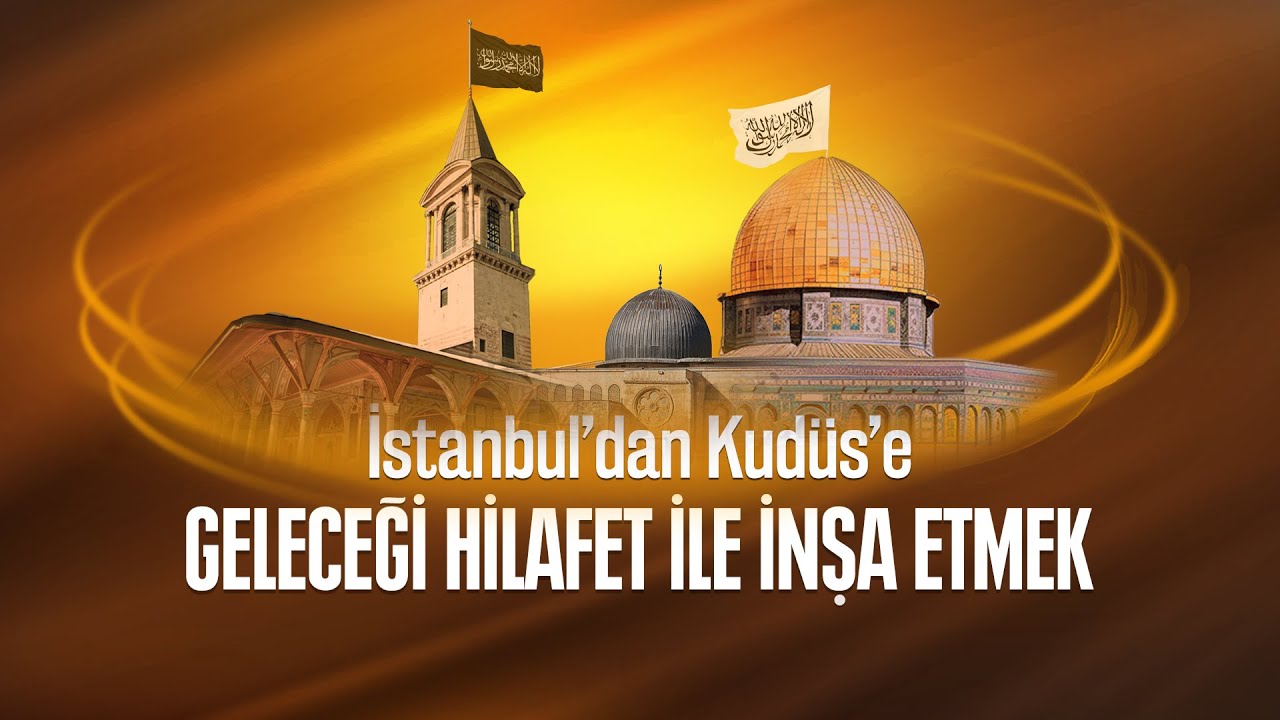 Click to enlarge image 00_250302_Turkiye_Konferans_Istanbuldan_Kuduse_Gelecegi_Hilafet_Ile_Insa_Etmek.jpg