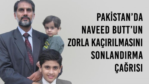 Pakistan’da Naveed Butt’un Zorla Kaçırılmasını Sonlandırma Çağrısı