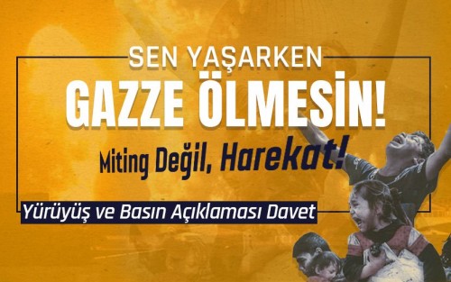 Türkiye: Yürüyüş ve Basın Açıklaması:  &quot;Sen Yaşarken Gazze Ölmesin! Miting Değil Harekat&quot;