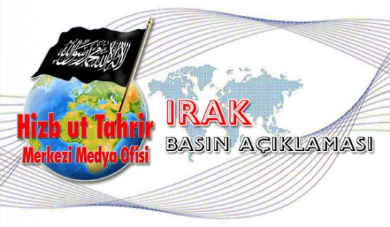 Irak Hükümetinin Becerisizliğinin Gerçek Nedeni, Kapitalist Sisteme Bağımlılık ve İşgalci Kâfire Sadakattir