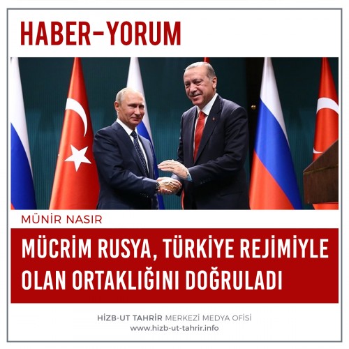 Mücrim Rusya, Türkiye Rejimiyle Olan Ortaklığını Doğruladı Peki Takipçiler ve Taraftarlar İbret Almayacaklar mı?!
