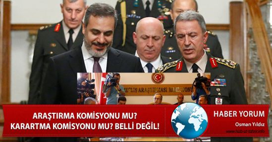 Araştırma Komisyonu mu? Karartma Komisyonu mu? Belli değil!