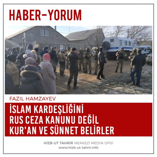 İslam Kardeşliğini Rus Ceza Kanunu Değil Kur&#039;an Ve Sünnet Belirler