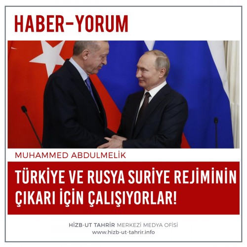 Türkiye ve Rusya Suriye Rejiminin Çıkarı İçin Çalışıyorlar!