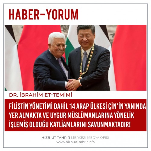 Filistin Yönetimi dahil 14 Arap ülkesi Çin’in Yanında Yer Almakta ve Uygur Müslümanlarına Yönelik İşlemiş Olduğu Katliamlarını Savunmaktadır!