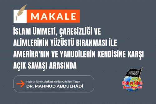 İslam Ümmeti, Çaresizliği ve Alimlerinin Yüzüstü Bırakması ile Amerika&#039;nın ve Yahudilerin Kendisine Karşı Açık Savaşı Arasında