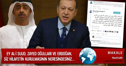Ey Al-i Suud, Zayed Oğulları ve Erdoğan, Siz Hilafetin Kurulmasının Neresindesiniz…