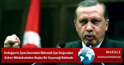 Erdoğan’ın Şam Devrimini Bitirmek İçin Doğrudan Askeri Müdahaleden Başka Bir Seçeneği Kalmadı