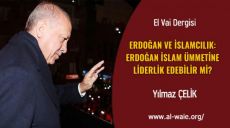 ERDOĞAN ve İSLAMCILIK: ERDOĞAN İSLAM ÜMMETİNE LİDERLİK EDEBİLİR Mİ?